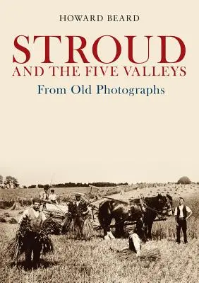 Stroud et les cinq vallées d'après d'anciennes photographies - Stroud and the Five Valleys from Old Photographs