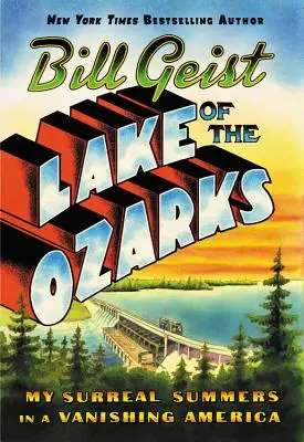 Le lac des Ozarks : Mes étés surréalistes dans une Amérique en voie de disparition - Lake of the Ozarks: My Surreal Summers in a Vanishing America