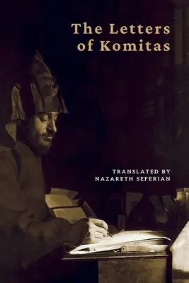 Les lettres de Komitas Vardapet - The Letters of Komitas Vardapet