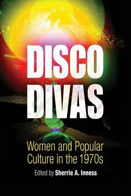 Disco Divas : Les femmes et la culture populaire dans les années 1970 - Disco Divas: Women and Popular Culture in the 1970s