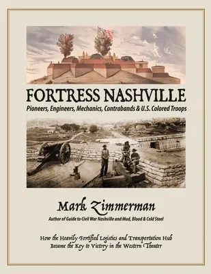 La forteresse de Nashville : Pionniers, ingénieurs, mécaniciens, contrebandiers et troupes de couleur américaines - Fortress Nashville: Pioneers, Engineers, Mechanics, Contrabands & U.S. Colored Troops