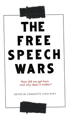 Les guerres de la liberté d'expression : comment en sommes-nous arrivés là et pourquoi est-ce important ? - The Free Speech Wars: How Did We Get Here and Why Does It Matter?