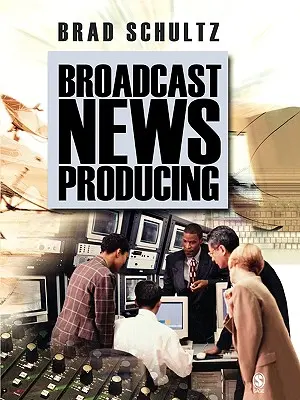 La production d'informations radiotélévisées - Broadcast News Producing