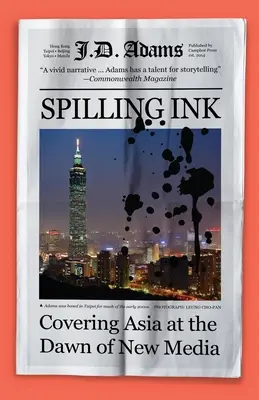 L'encre qui coule : Couvrir l'Asie à l'aube des nouveaux médias - Spilling Ink: Covering Asia at the Dawn of New Media