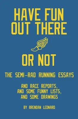 S'amuser ou ne pas s'amuser : les essais de course à pied de Semi-Rad - Have Fun Out There Or Not: The Semi-Rad Running Essays