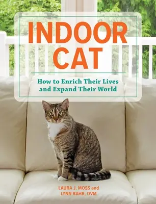 Indoor Cat : How to Enrich Their Lives and Expand Their World (Chat d'intérieur : comment enrichir leur vie et élargir leur monde) - Indoor Cat: How to Enrich Their Lives and Expand Their World