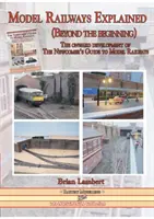 Les chemins de fer miniatures expliqués (au-delà du début) : L'évolution du Guide du chemin de fer miniature à l'usage des nouveaux arrivants - Model Railways Explained (Beyond the Beginning): The Onward Development of the Newcomers Guide to Model Railways