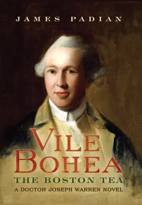 Vile Bohea : Le thé de Boston : Un roman du docteur Joseph Warren - Vile Bohea: The Boston Tea: A Doctor Joseph Warren Novel