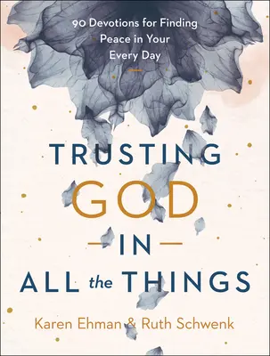 Faire confiance à Dieu en toutes choses : 90 Devotions pour trouver la paix au quotidien - Trusting God in All the Things: 90 Devotions for Finding Peace in Your Every Day