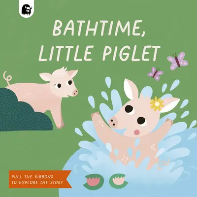 Bathtime, Little Piglet : Tire les rubans pour découvrir l'histoire - Bathtime, Little Piglet: Pull the Ribbons to Explore the Story