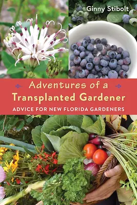 Aventures d'un jardinier transplanté : Conseils pour les nouveaux jardiniers de Floride - Adventures of a Transplanted Gardener: Advice for New Florida Gardeners