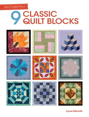 Quilt Essentials : 9 blocs de quilts classiques - Quilt Essentials: 9 Classic Quilt Blocks