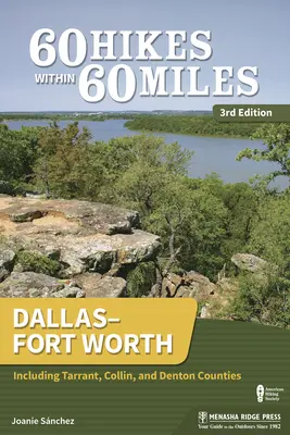 60 Hikes Within 60 Miles : Dallas-Fort Worth : Y compris les comtés de Tarrant, Collin et Denton - 60 Hikes Within 60 Miles: Dallas-Fort Worth: Including Tarrant, Collin, and Denton Counties