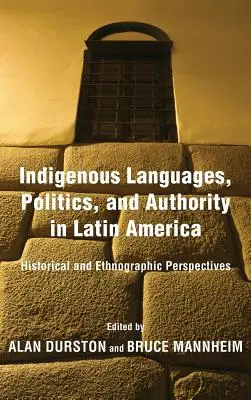 Langues indigènes, politique et autorité en Amérique latine : perspectives historiques et ethnographiques - Indigenous Languages, Politics, and Authority in Latin America: Historical and Ethnographic Perspectives