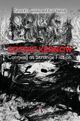 Gothic Kernow : La Cornouailles comme fiction étrange - Gothic Kernow: Cornwall as Strange Fiction