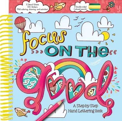 Le point sur le bon côté des choses : Un livre de lettrage à la main, étape par étape - Focus on the Good: A Step-By-Step Hand Lettering Book