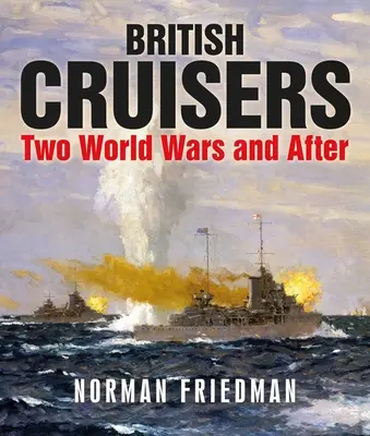 Croiseurs britanniques : Les deux guerres mondiales et l'après-guerre - British Cruisers: Two World Wars and After