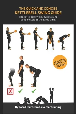 Le guide rapide et concis du swing avec kettlebell : Le kettlebell swing, brûler les graisses et développer les muscles en même temps. - The Quick And Concise Kettlebell Swing Guide: The kettlebell swing, burn fat and build muscle at the same time.