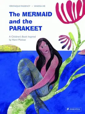 La sirène et la perruche : Un livre pour enfants inspiré par Henri Matisse - The Mermaid and the Parakeet: A Children's Book Inspired by Henri Matisse