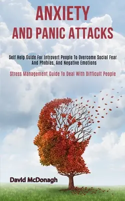 Anxiété et attaques de panique : L'art d'être à l'écoute de son corps et de son esprit, de ses émotions et de ses besoins, de ses besoins et de ses désirs. - Anxiety and Panic Attacks: Self Help Guide for Introvert People to Overcome Social Fear and Phobias, and Negative Emotions (Stress Management Gui