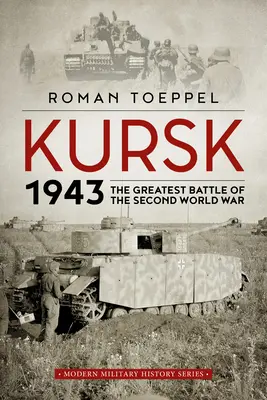 Koursk 1943 : La plus grande bataille de la Seconde Guerre mondiale - Kursk 1943: The Greatest Battle of the Second World War