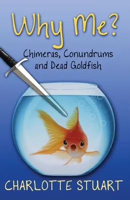 Pourquoi moi ? Chimères, énigmes et poissons rouges morts - Why Me?: Chimeras, Conundrums, and Dead Goldfish