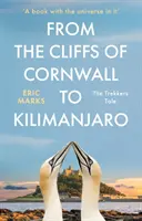 Des falaises de Cornouailles au Kilimandjaro - Le récit d'un randonneur - From the Cliffs of Cornwall to Kilimanjaro - The Trekker's Tale