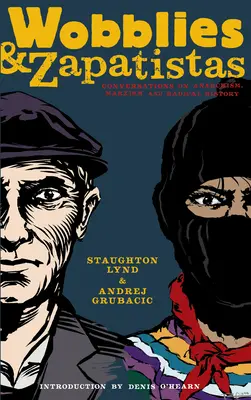 Wobblies et Zapatistes : Conversations sur l'anarchisme, le marxisme et l'histoire radicale - Wobblies and Zapatistas: Conversations on Anarchism, Marxism, and Radical History