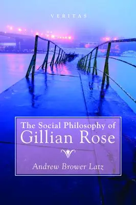 La philosophie sociale de Gillian Rose - The Social Philosophy of Gillian Rose