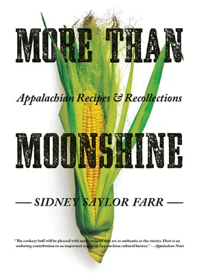 More Than Moonshine : Recettes et souvenirs des Appalaches - More Than Moonshine: Appalachian Recipes and Recollections