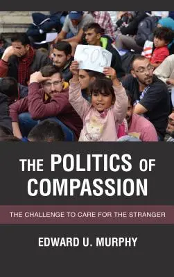 La politique de la compassion : Le défi de prendre soin de l'étranger - The Politics of Compassion: The Challenge to Care for the Stranger