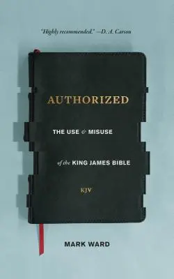 Autorisé : L'usage et l'abus de la Bible du roi Jacques - Authorized: The Use and Misuse of the King James Bible