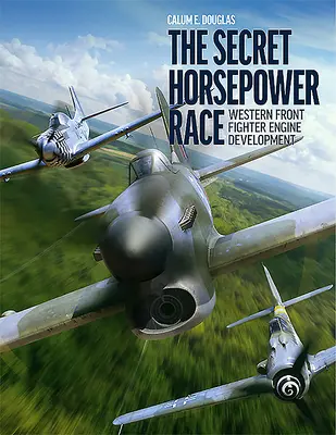 La course secrète à la puissance : le développement des moteurs de chasse sur le front occidental - The Secret Horsepower Race: Western Front Fighter Engine Development