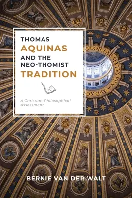 Thomas d'Aquin et la tradition néo-thomiste : Une évaluation philosophico-chrétienne - Thomas Aquinas and the Neo-Thomist Tradition: A Christian-Philosophical Assessment