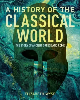 Une histoire du monde classique : L'histoire de la Grèce et de la Rome antiques - A History of the Classical World: The Story of Ancient Greece and Rome