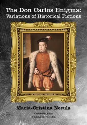 L'énigme de Don Carlos : Variations de fictions historiques - The Don Carlos Enigma: Variations of Historical Fictions