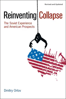 Réinventer l'effondrement : L'expérience soviétique et les perspectives américaines - Reinventing Collapse: The Soviet Experience and American Prospects