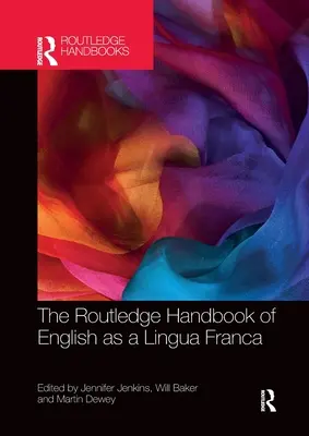 The Routledge Handbook of English as a Lingua Franca (en anglais) - The Routledge Handbook of English as a Lingua Franca