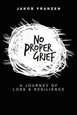 No Proper Grief : Un voyage de perte et de résilience - No Proper Grief: A Journey of Loss & Resilience