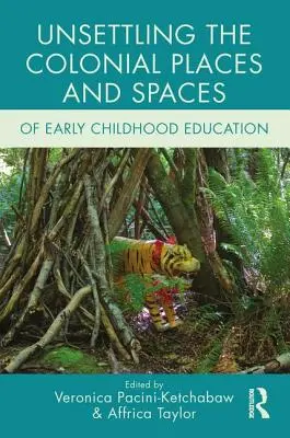 Déstabiliser les lieux et espaces coloniaux de l'éducation de la petite enfance - Unsettling the Colonial Places and Spaces of Early Childhood Education