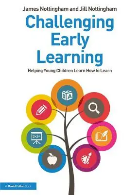 L'apprentissage précoce et stimulant : Aider les jeunes enfants à apprendre à apprendre - Challenging Early Learning: Helping Young Children Learn How to Learn