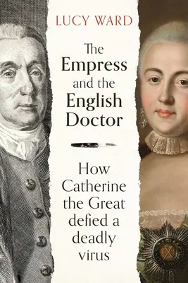 L'impératrice et le médecin anglais : Comment Catherine la Grande a défié un virus mortel - The Empress and the English Doctor: How Catherine the Great Defied a Deadly Virus