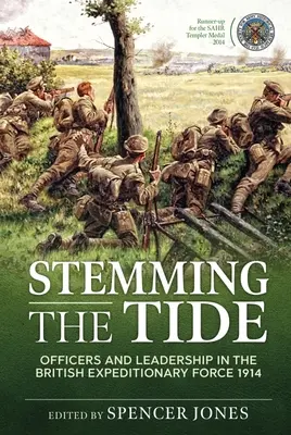 Endiguer la marée : les officiers et le leadership dans le corps expéditionnaire britannique de 1914 - Stemming the Tide: Officers and Leadership in the British Expeditionary Force 1914