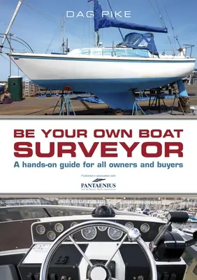 Soyez votre propre expert en bateaux : Un guide pratique pour tous les propriétaires et acheteurs - Be Your Own Boat Surveyor: A Hands-On Guide for All Owners and Buyers