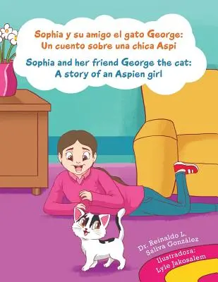 Sophia y su amigo el gato George/ Sophia et son ami George le chat : Un cuento sobre una chica Aspi/A story of an Aspien girl - Sophia y su amigo el gato George/ Sophia and her friend George the cat: Un cuento sobre una chica Aspi/A story of an Aspien girl