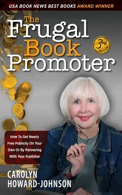 Le Promoteur de Livre Frugal - 3ème édition : Comment obtenir de la publicité presque gratuite par vous-même ou en vous associant à votre éditeur. - The Frugal Book Promoter - 3rd Edition: How to get nearly free publicity on your own or by partnering with your publisher