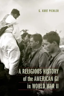 Une histoire religieuse des GI américains pendant la Seconde Guerre mondiale - A Religious History of the American GI in World War II