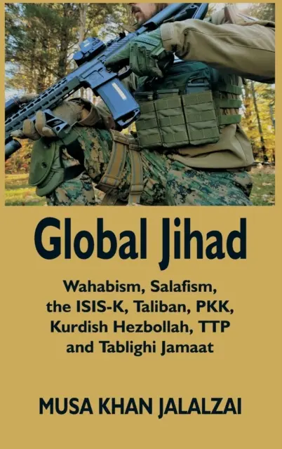 Le djihad mondial : Wahabisme, salafisme, ISIS-K, Taliban, PKK, Hezbollah kurde, TTP et Tablighi Jamaat - Global Jihad: Wahabism, Salafism, the ISIS-K, Taliban, PKK, Kurdish Hezbollah, TTP and Tablighi Jamaat