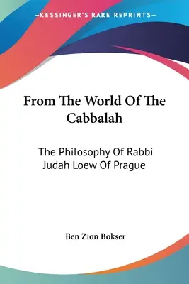 Du monde de la Cabbale : La philosophie du rabbin Judah Loew de Prague - From the World of the Cabbalah: The Philosophy of Rabbi Judah Loew of Prague