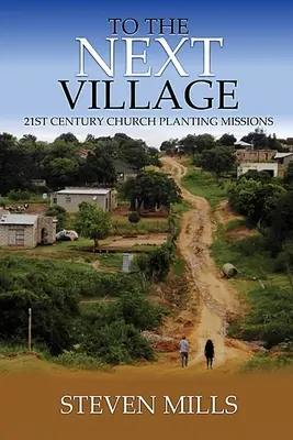 Vers le prochain village Missions d'implantation d'églises au 21e siècle - To The Next Village 21st Century Church Planting Missions